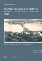 Giornale dell'assedio di Mantova proclamato il 2 aprile 1848 e cessato col 1° maggio 1854. Anno 1848 di Enrico Grassi edito da Sometti