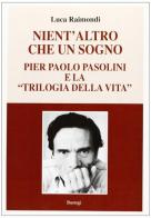 Nient'altro che un sogno. Pierpaolo Pasolini e la «Trilogia della vita» di Luca Raimondi edito da BastogiLibri