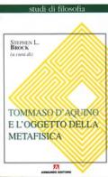 Tommaso d'Aquino e l'oggetto della metafisica di Stephen L. Brock edito da Armando Editore