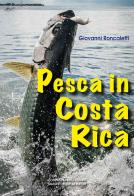 Pesca in Costa Rica di Giovanni Roncaletti edito da La Compagnia della Stampa