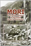 Mori durante e dopo la seconda guerra mondiale di Marcello Benedetti edito da La Grafica