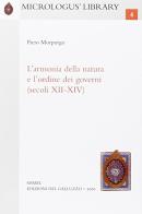 L' armonia della natura e l'ordine dei governi (secoli XII-XIV) di Piero Morpurgo edito da Sismel