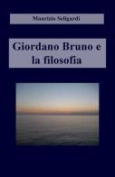 Giordano Bruno e la filosofia di Maurizio Seligardi edito da ilmiolibro self publishing