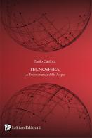 Tecnosfera. La transumanza delle acque vol. 2 di Paolo Carfora edito da Lekton Edizioni