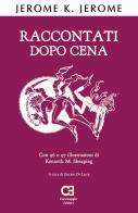 Raccontati dopo cena. Ediz. integrale di Jerome K. Jerome edito da Caravaggio Editore