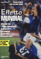 Effetto Mundial. Spagna '82. L'Italia s'innamora degli azzurri, gli spagnoli scoprono la democrazia di Gianni Bondini, Juan A. Simón edito da Absolutely Free