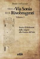 Tra la via Sonia e il Rivobrugenti vol.1 di Bruno Vallepiano edito da Associazione Culturale Savin