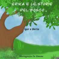 Erika e le storie del bosco. Igor e Berta. Ediz. illustrata di Mariagrazia De Simone edito da Youcanprint