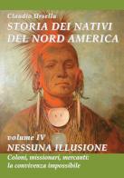 Storia dei nativi del nord America. Nessuna illusione. Coloni, missionari, mercanti: la convivenza impossibile di Claudio Ursella edito da EBS Print