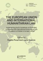 The European Union and International Humanitarian Law. Implementing the EU Guidelines on Promoting Compliance with International Humanitarian Law in relation to Children di Laura Guercio, Fausto Pocar edito da Gambini Editore