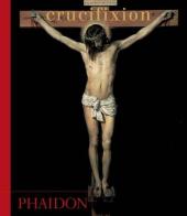 Crucifixion. Ediz. illustrata edito da Phaidon