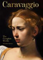 Caravaggio. The complete works di Sebastian Schütze edito da Taschen