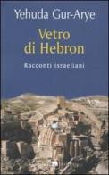 Vetro di Hebron. Racconti israeliani di Yehuda Gur-Arye edito da Garzanti Libri