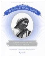 I messaggi di Madre Teresa. Le parole di carità e amore della missionaria di Calcutta edito da Rizzoli