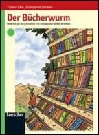 Der Bucherwurm. Materiali per la costruzione e lo sviluppo dell'abilità di lettura. Per le Scuole superiori di Tiziana Lain, Giuseppina Spriano edito da Loescher