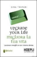 Upgrade your life. Migliora la tua vita di Gina Trapani edito da Hoepli