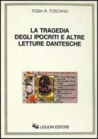 La tragedia degli ipocriti e altre letture dantesche di Tobia R. Toscano edito da Liguori