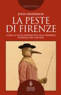 La peste di Firenze. Come la città sopravvisse alla terribile epidemia del 1630-1631 di John Henderson edito da Newton Compton Editori