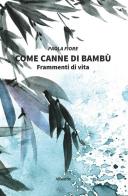 Come canne di bambù di Paola Fiore edito da Gruppo Albatros Il Filo