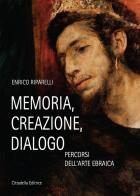 Memoria, creazione, dialogo. Percorsi dell'arte ebraica di Enrico Riparelli edito da Cittadella