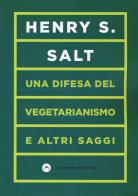 Una difesa del vegetarianismo e altri saggi di Henry S. Salt edito da Castelvecchi