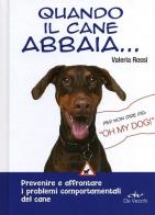 Quando il cane abbaia... Prevenire e affrontare i problemi comportamentali del cane di Valeria Rossi edito da De Vecchi