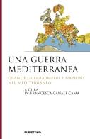 Una guerra mediterranea. Grande guerra, imperi e nazioni nel Mediterraneo edito da Rubbettino