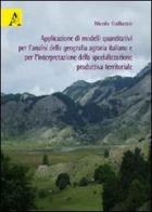 Applicazione di modelli quantitativi per l'analisi della geografia agraria italiana e per l'interpretazione della specializzazione produttiva territoriale di Nicola Galluzzo edito da Aracne