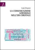 La comunicazione aziendale nell'era digitale di Luigi Zingone edito da Aracne