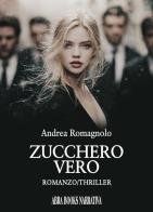 Zucchero vero di Andrea Romagnolo edito da Abrabooks