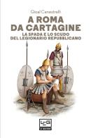 A Roma da Cartagine. La spada e lo scudo del legionario repubblicano di Gioal Canestrelli edito da LEG Edizioni