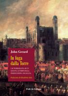 In fuga dalla Torre. L'autobiografia di un gesuita ai tempi della persecuzione anglicana di John Gerard edito da Fede & Cultura