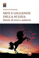 Miti e leggende della Scozia. Storie di eroi e antieroi di Douglas Swannie edito da Tipheret