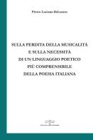 Sulla perdita della musicalità e sulla necessità di un linguaggio poetico più comprensibile della poesia italiana di Pietro Luciano Belcastro edito da Giuliano Ladolfi Editore