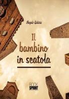 Il bambino in scatola di Angelo Galizia edito da BooksprintEdizioni