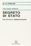Segreto di Stato tra politica e amministrazione di Ugo Rossi Merighi edito da Edizioni Scientifiche Italiane