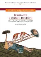 Ierofanie e luoghi di culto. Atti del IV convegno internazionale (Monte sant'Angelo, 21-23 aprile 2015) edito da Edipuglia