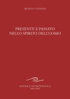 Presente e passato nello spirito dell'uomo di Rudolf Steiner edito da Editrice Antroposofica