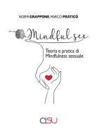 Mindful sex. Teoria e pratica di mindfulness sessuale di Noemi Grappone, Marco Praticò edito da CISU
