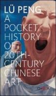 A pocket history of 20th century Chinese art di Peng Lü edito da Charta