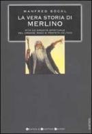 La vera storia di Merlino. Vita ed eredità spirituale del grande mago e profeta celtico di Manfred Böckl edito da Newton & Compton