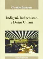 Indigeni, indigenismo e diritti umani di Gerardo Bamonte edito da Bulzoni