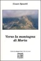 Verso la montagna di Moria di Cesare Sposetti edito da Montedit