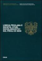 Lingua friulana e società: studi sociolinguistici sul Friuli di oggi di Linda Picco edito da Forum Edizioni