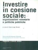 Investire in coesione sociale. Organizzazioni volontarie e politiche pubbliche di G. Luigi Bulsei edito da Libreria Stampatori