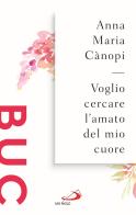 Voglio cercare l'amato del mio cuore. Spunti meditativi sul Cantico dei Cantici di Anna Maria Cànopi edito da San Paolo Edizioni