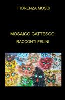 Mosaico gattesco. Racconti felini di Fiorenza Mosci edito da ilmiolibro self publishing