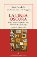 La linea oscura. Stragi, trame e segreti d'Italia narrati dalla grafologia di Sara Cordella, Pierdomenico Corte Ruggiero edito da Compagnia Editoriale Aliberti