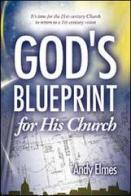 God's blueprint for his church. It's time for the 21st-century church to return to a 21st century vision di Andy Elmes edito da Destiny Image Europe
