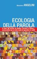 Ecologia della parola. Il sale, lo sguardo, le stelle, l'aratro, il dono... per un altro modo di sguardare la realtà di Massimo Angelini edito da Pentagora